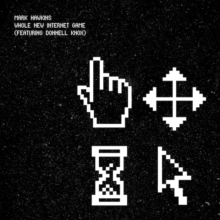 Ear To The Ground: Mark Hawkins ft Donnell Knox – A Whole New Internet Game