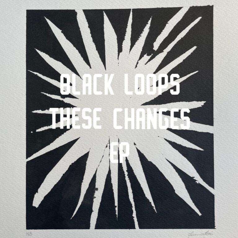 Ear To The Ground: Black Loops – These Changes EP